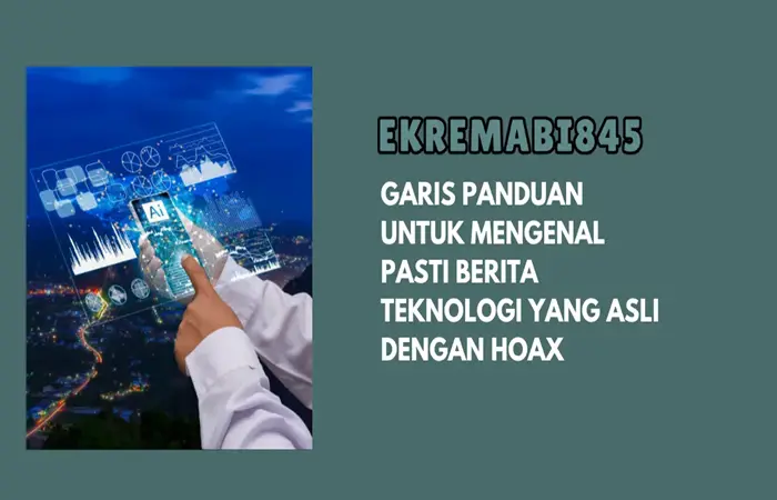 Garis Panduan Untuk Mengenal Pasti Berita Teknologi Yang Asli Dengan Hoax